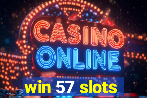 win 57 slots
